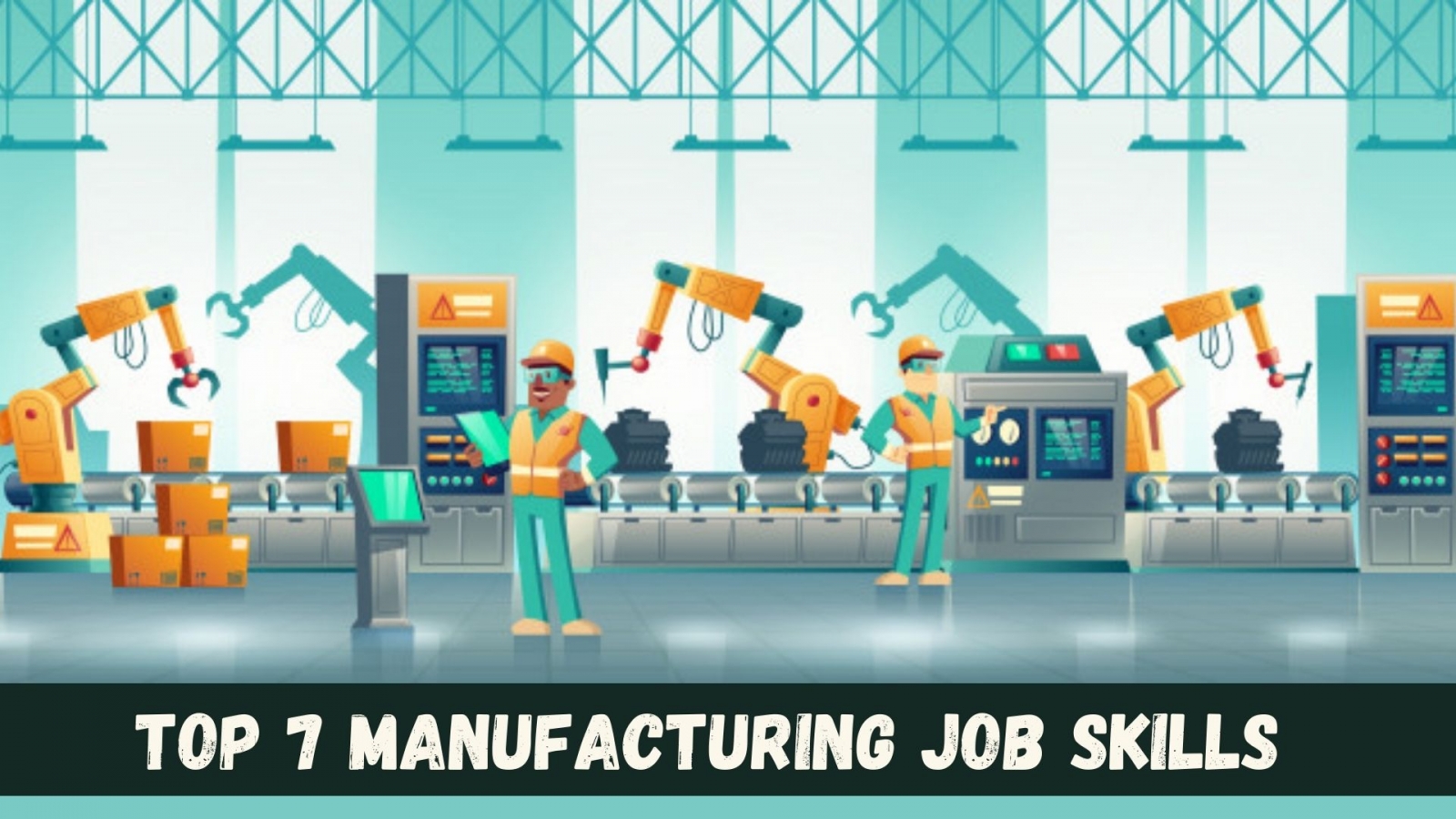Top 7 Manufacturing Job Skills for the Post-COVID Era